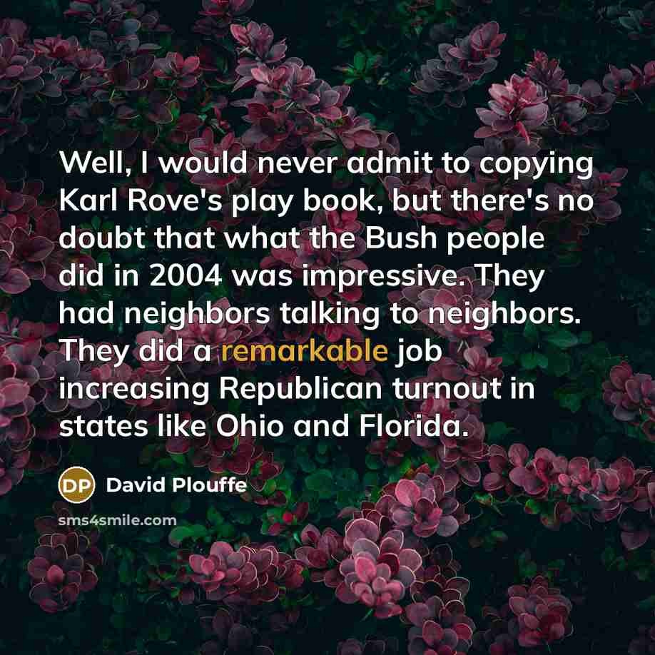 “Well, I would never admit to copying Karl Rove's play…” quote by David Plouffe