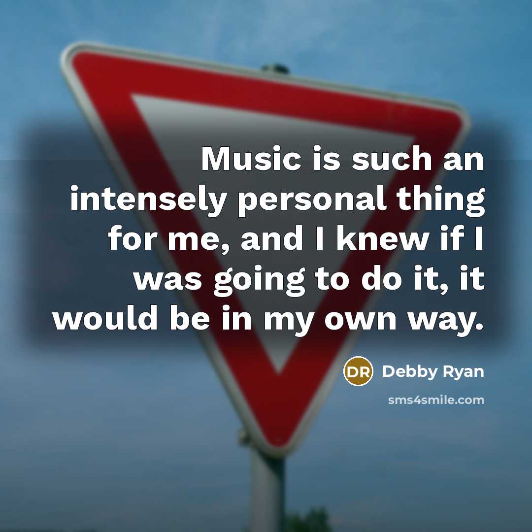 “Music is such an intensely personal thing for me, and I knew if I was going to do it, it would be in my own way.” quote by Debby Ryan