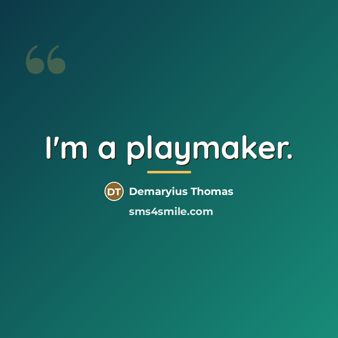 “I'm a playmaker.…” quote by Demaryius Thomas