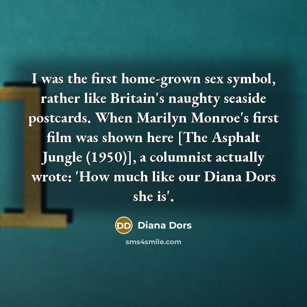 “I was the first home-grown sex symbol, rather like Britain`s…” quote by Diana Dors