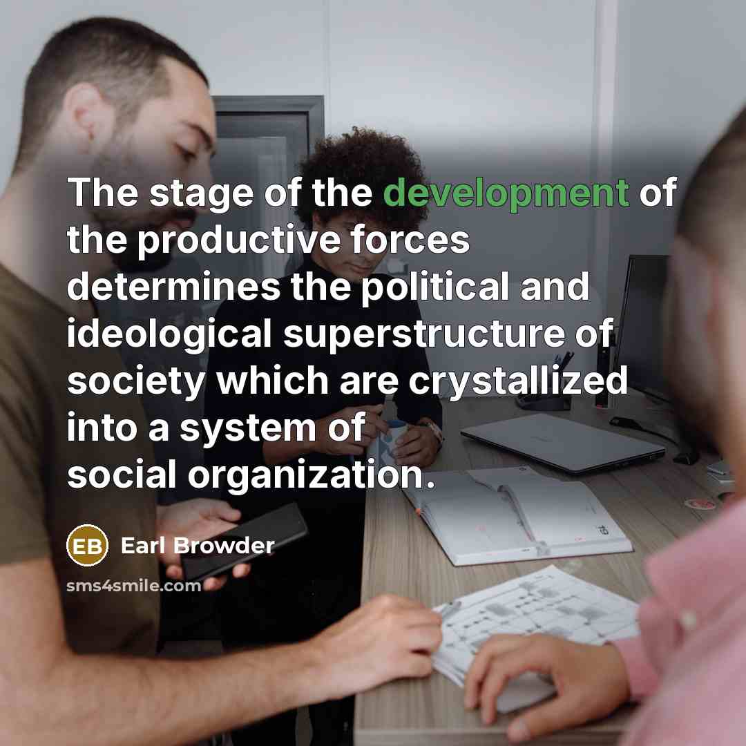 “The stage of the development of the productive forces determines…” quote by Earl Browder