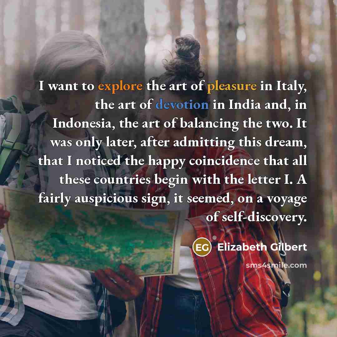 “I want to explore the art of pleasure in Italy,…” quote by Elizabeth Gilbert