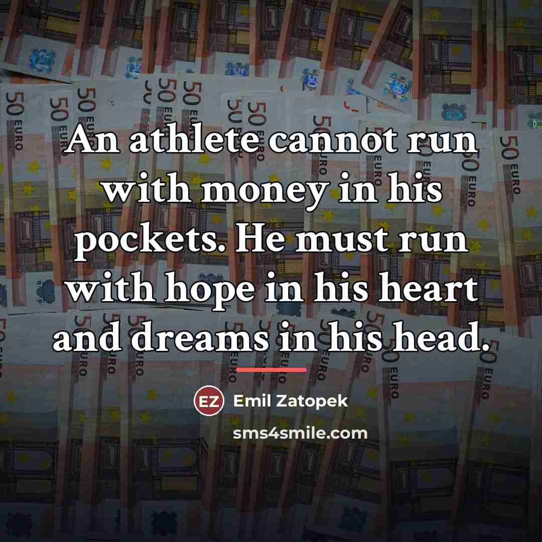 “An athlete cannot run with money in his pockets. He…” quote by Emil Zatopek