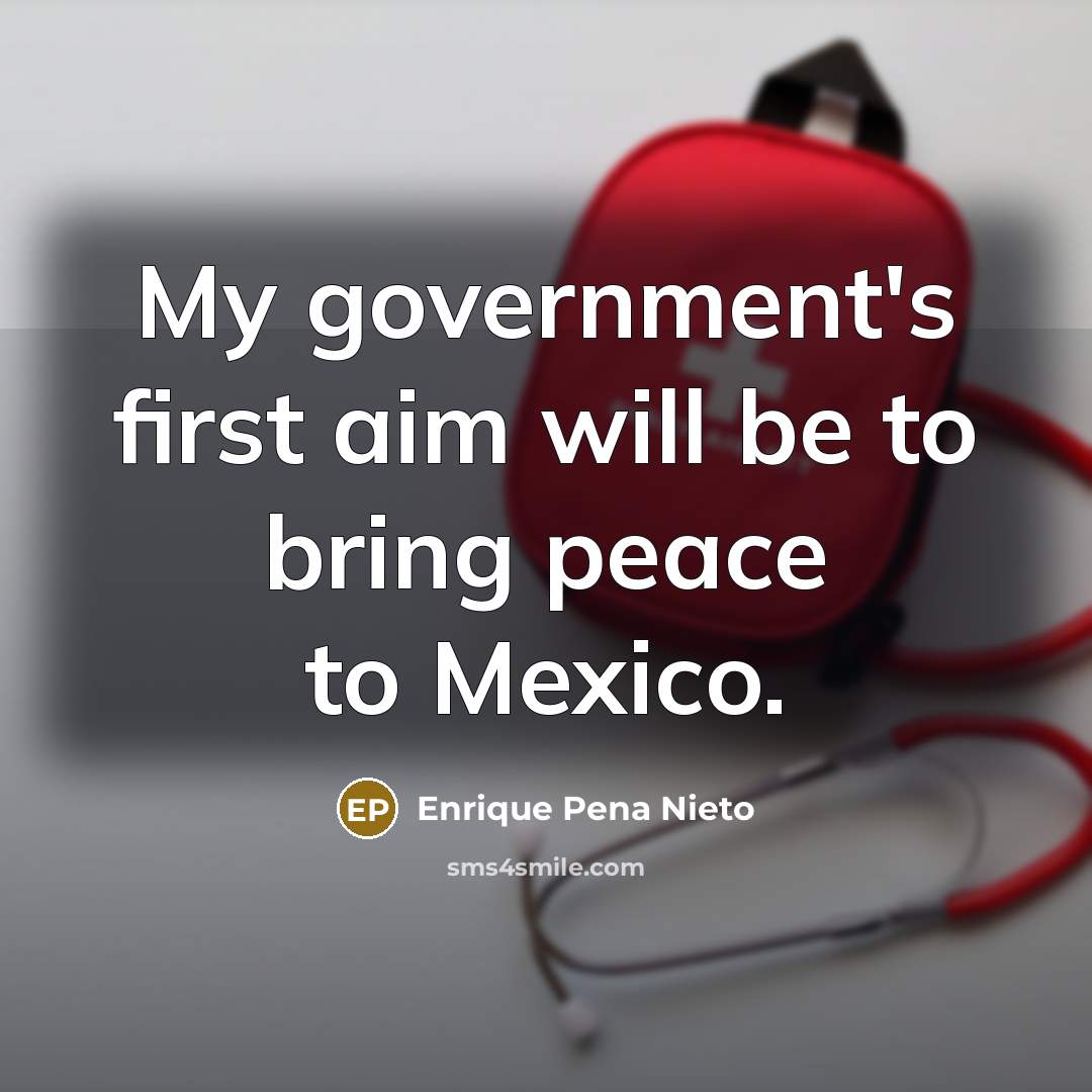 “My government's first aim will be to bring peace to…” quote by Enrique Pena Nieto