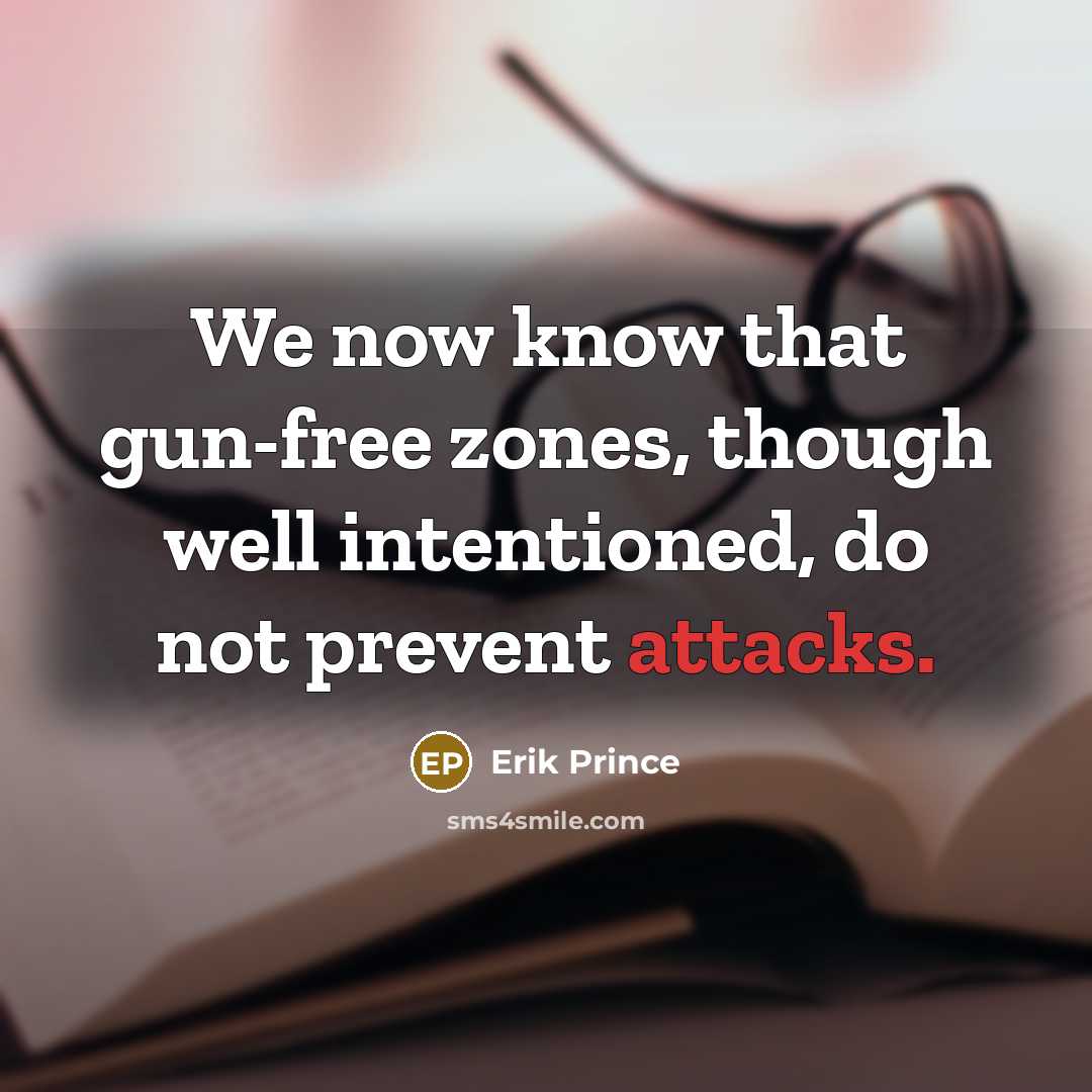 “We now know that gun-free zones, though well intentioned, do not prevent attacks.” quote by Erik Prince