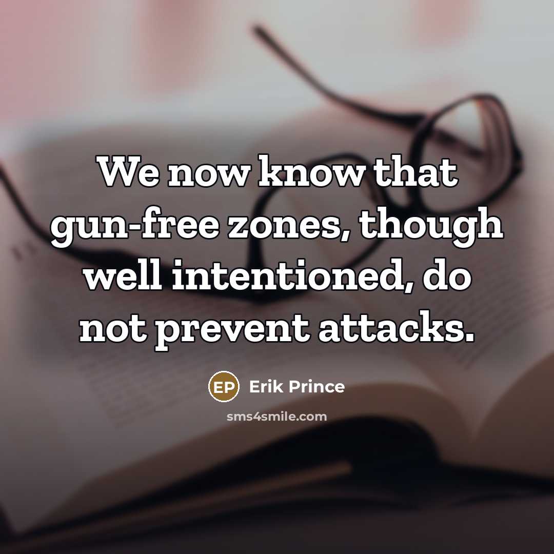 “We now know that gun-free zones, though well intentioned, do…” quote by Erik Prince