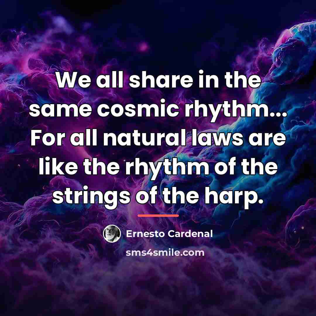 “We all share in the same cosmic rhythm... For all…” quote by Ernesto Cardenal