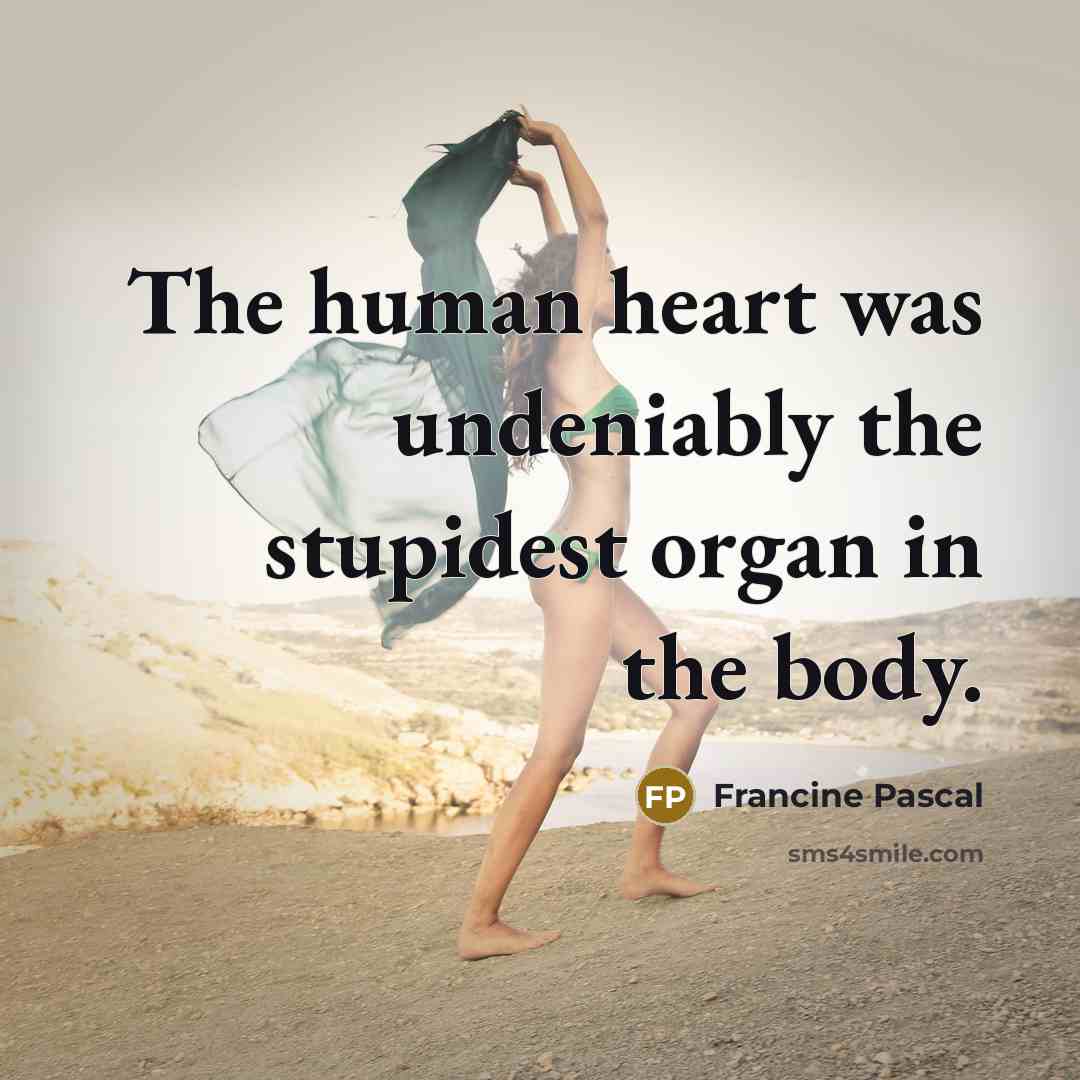 “The human heart was undeniably the stupidest organ in the…” quote by Francine Pascal