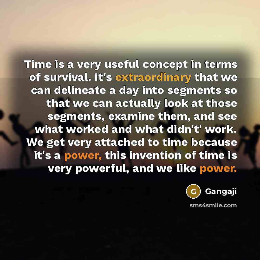 “Time is a very useful concept in terms of survival.…” quote by Gangaji