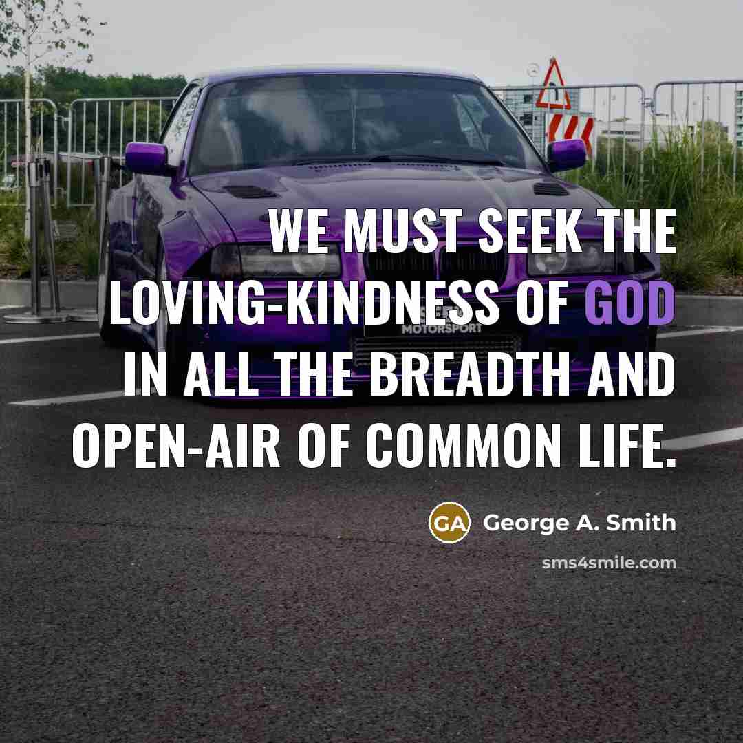 “We must seek the loving-kindness of God in all the…” quote by George A. Smith