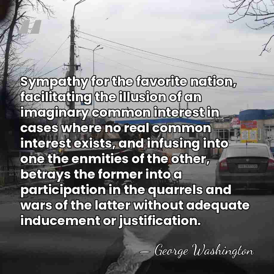 Sympathy for the favorite nation, facilitating the illusion of an imaginary common&hellip; - George Washington