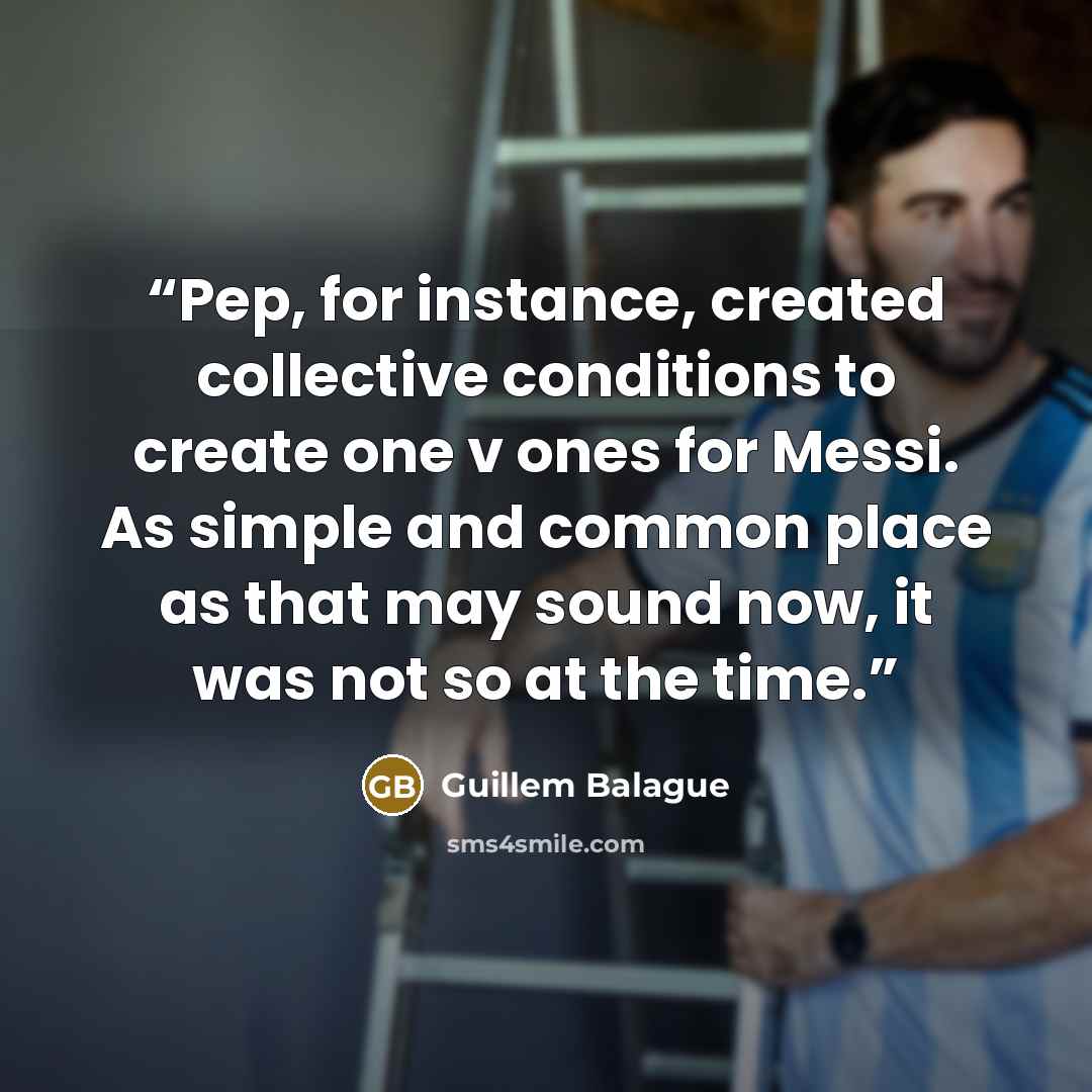 “Pep, for instance, created collective conditions to create one v ones for Messi. As simple and common place as that may sound now, it was not so at the time.” quote by Guillem Balague