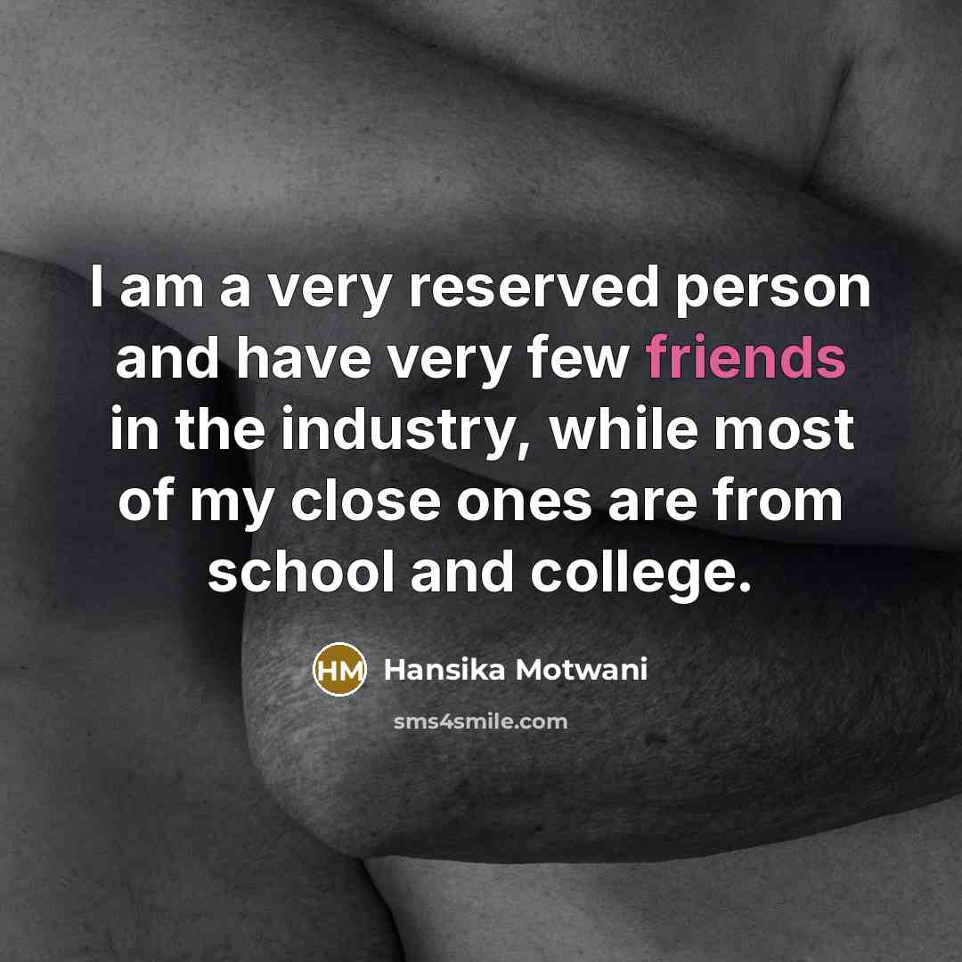 “I am a very reserved person and have very few…” quote by Hansika Motwani