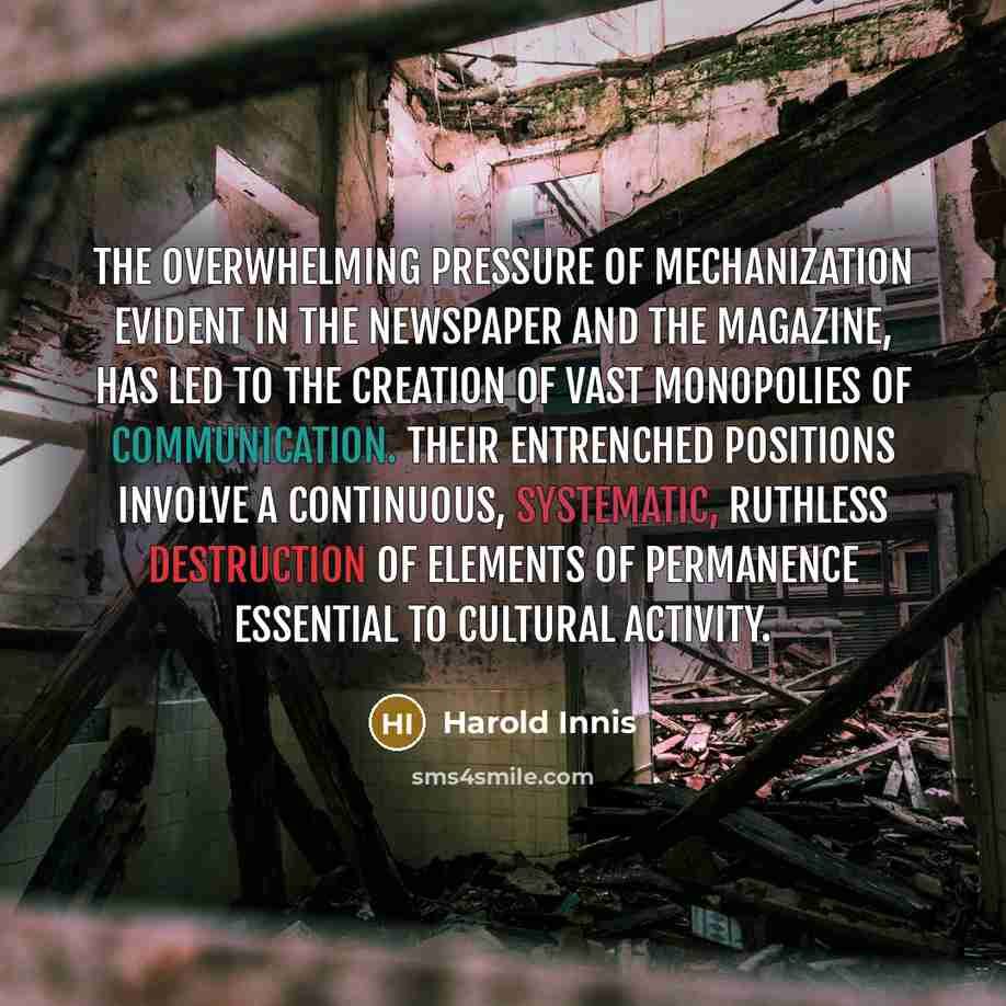 “The overwhelming pressure of mechanization evident in the newspaper and…” quote by Harold Innis