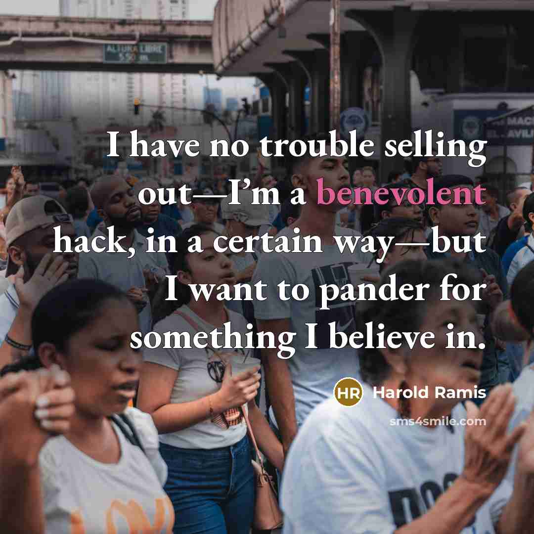 “I have no trouble selling out—I’m a benevolent hack, in…” quote by Harold Ramis
