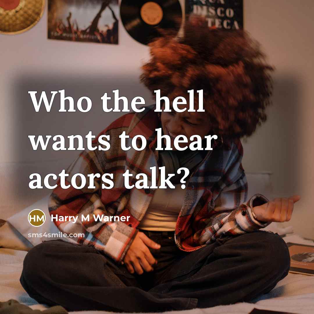 “Who the hell wants to hear actors talk?” quote by Harry M Warner