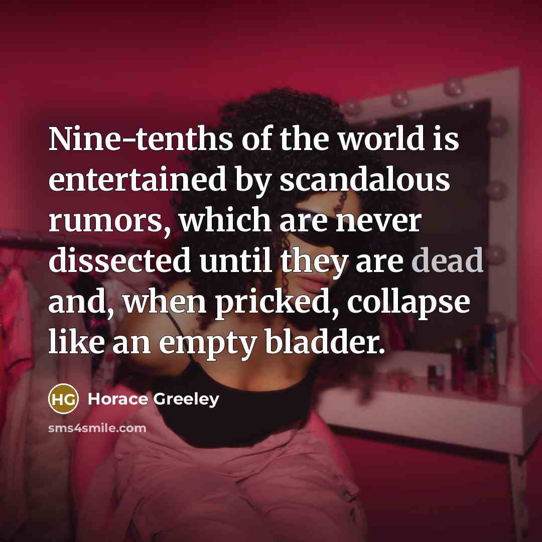 “Nine-tenths of the world is entertained by scandalous rumors, which…” quote by Horace Greeley