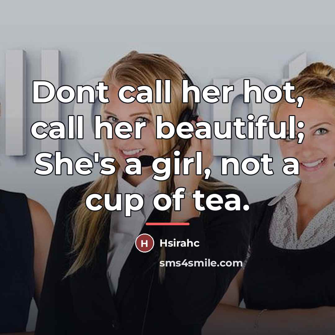“Dont call her hot, call her beautiful; She's a girl,…” quote by Hsirahc