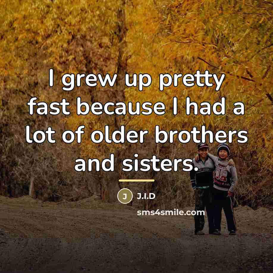“I grew up pretty fast because I had a lot…” quote by J.I.D