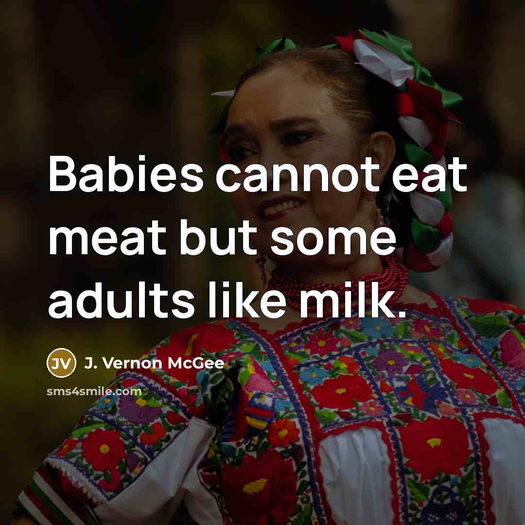 “Babies cannot eat meat but some adults like milk.…” quote by J. Vernon McGee