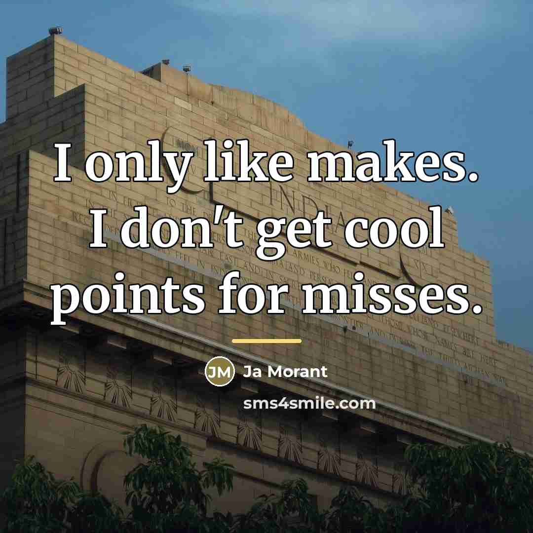 “I only like makes. I don't get cool points for…” quote by Ja Morant