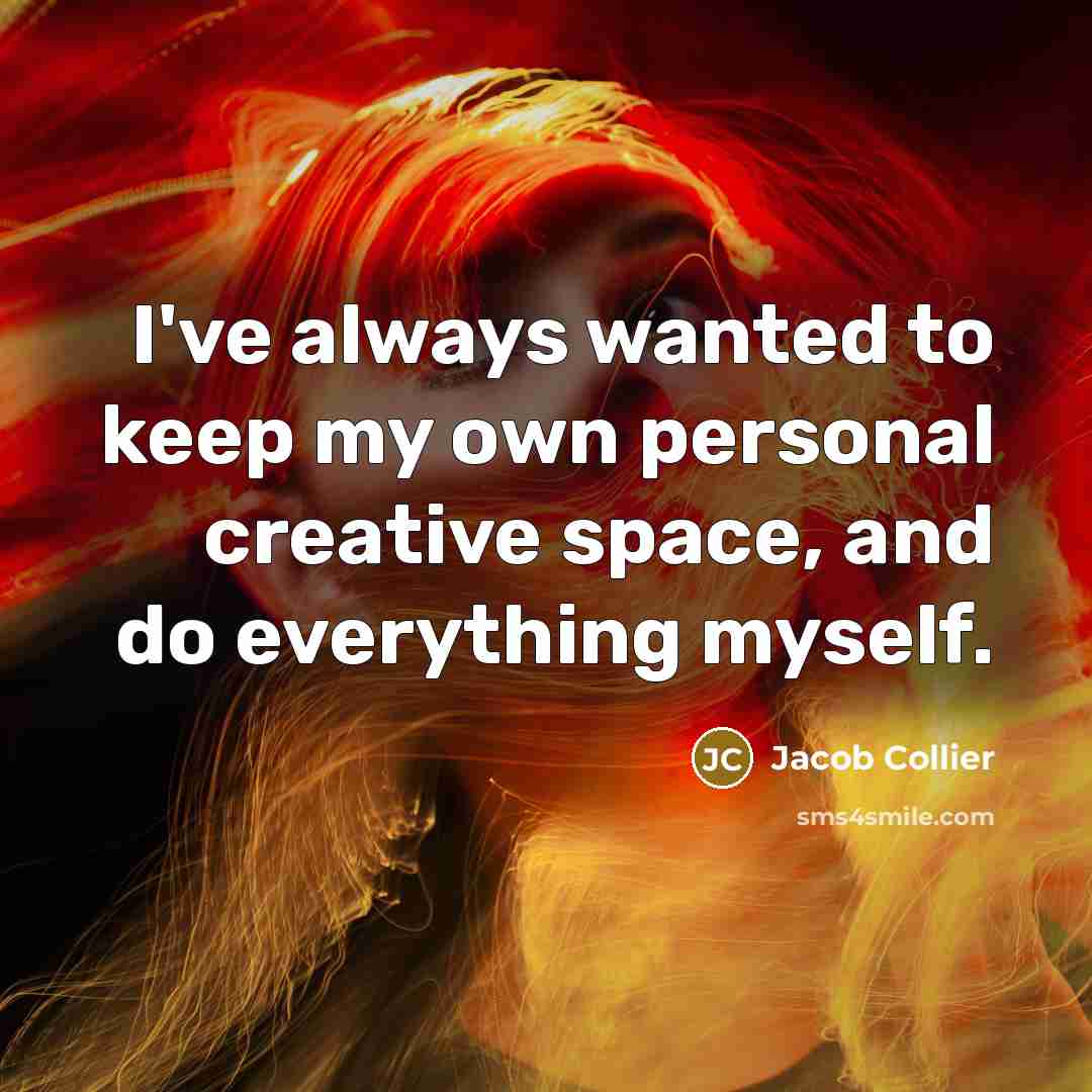 “I've always wanted to keep my own personal creative space,…” quote by Jacob Collier