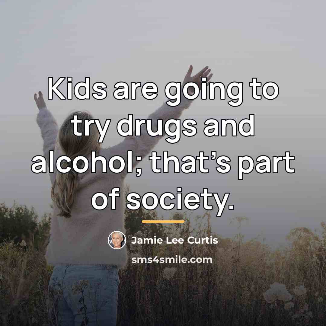 “Kids are going to try drugs and alcohol; that's part…” quote by Jamie Lee Curtis