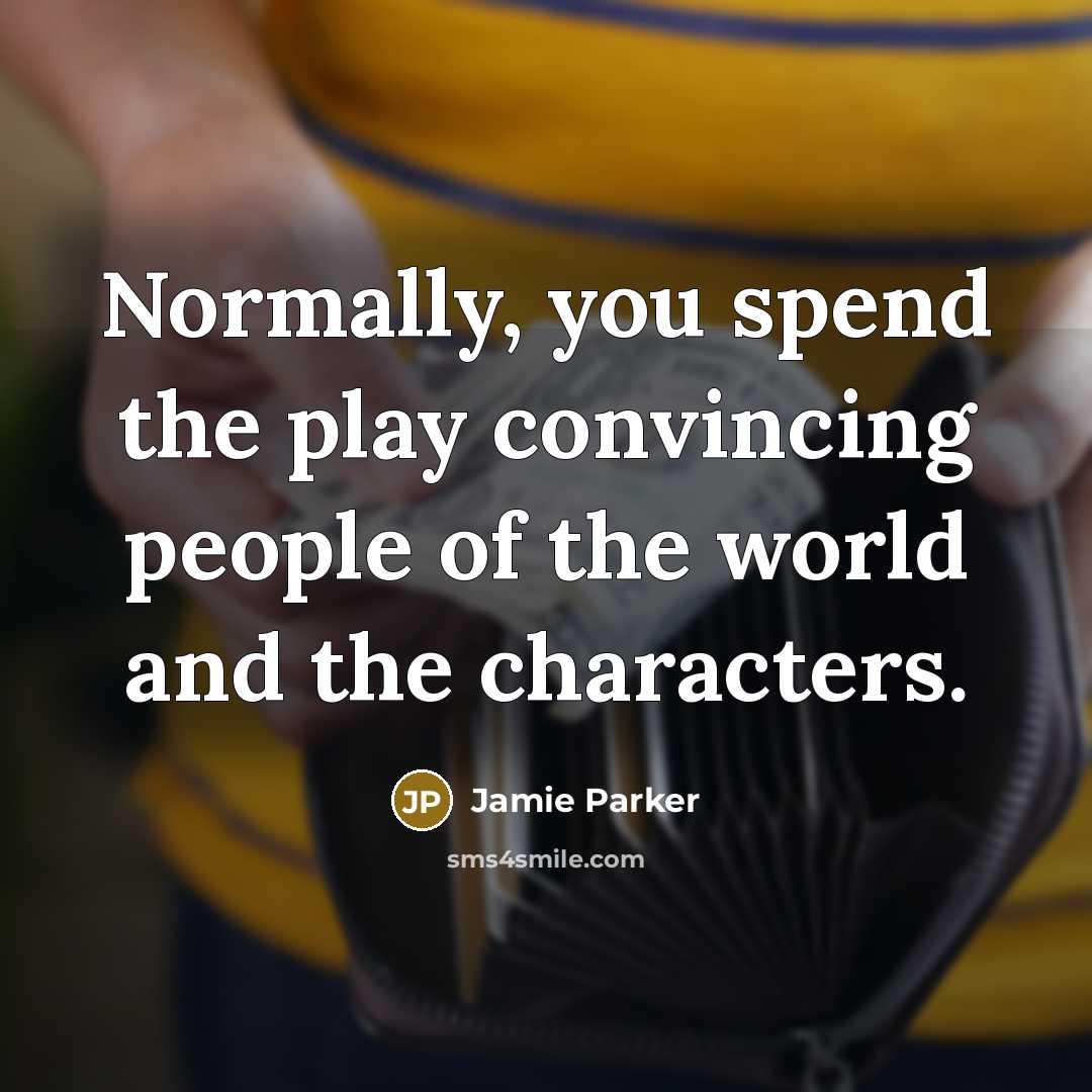 “Normally, you spend the play convincing people of the world…” quote by Jamie Parker