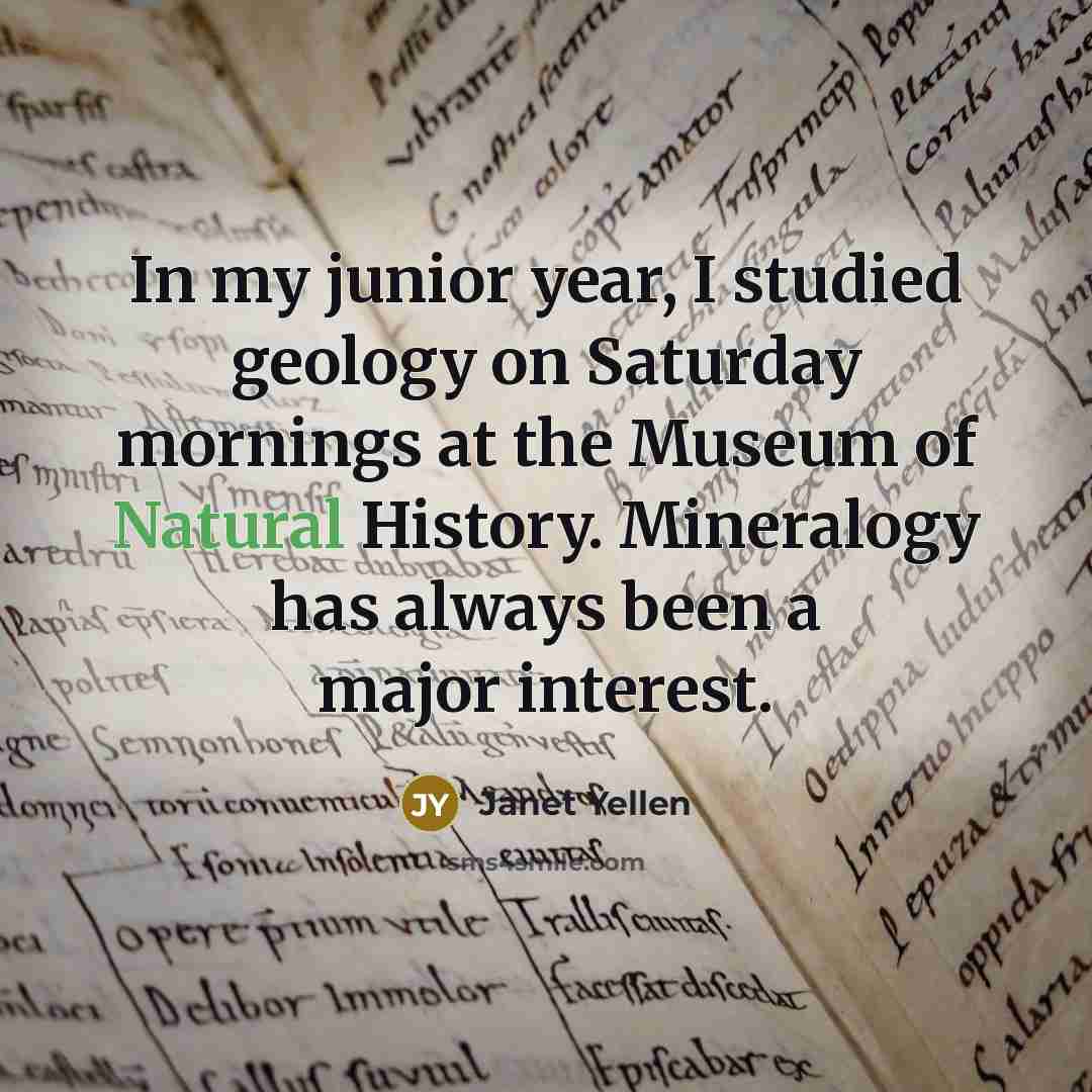 “In my junior year, I studied geology on Saturday mornings…” quote by Janet Yellen