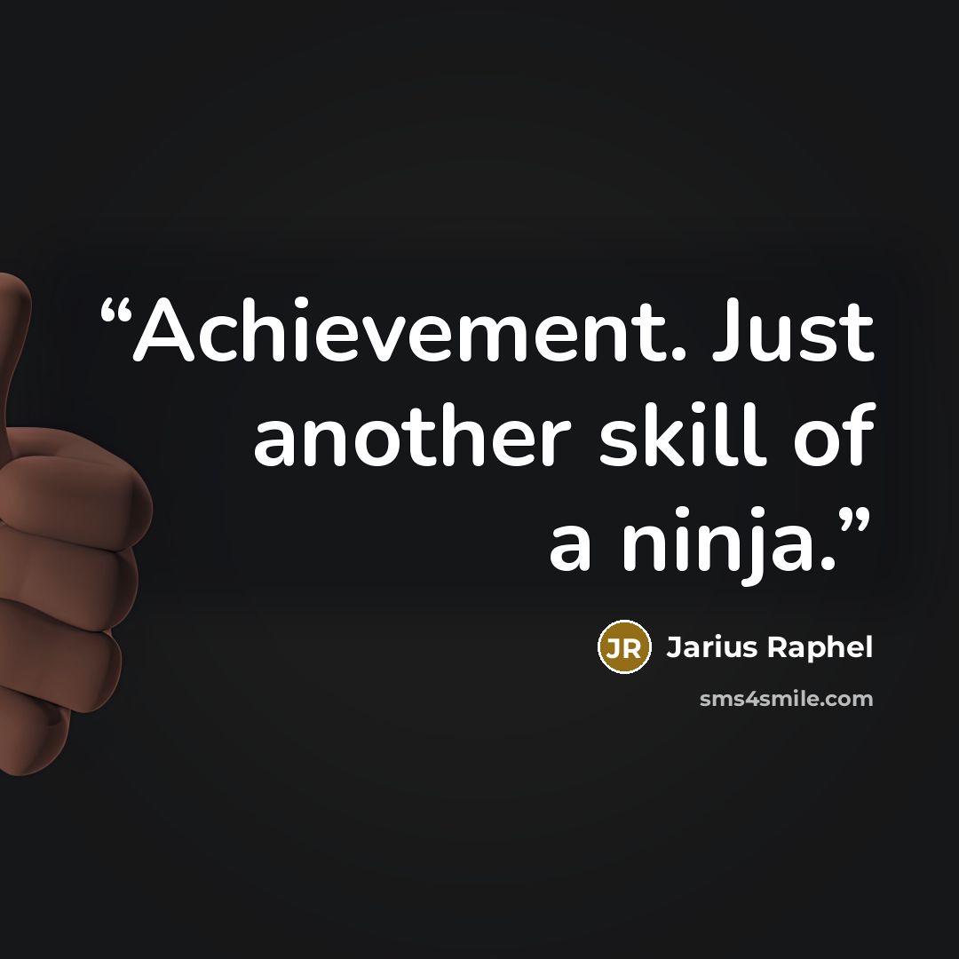 “Achievement. Just another skill of a ninja.” quote by Jarius Raphel