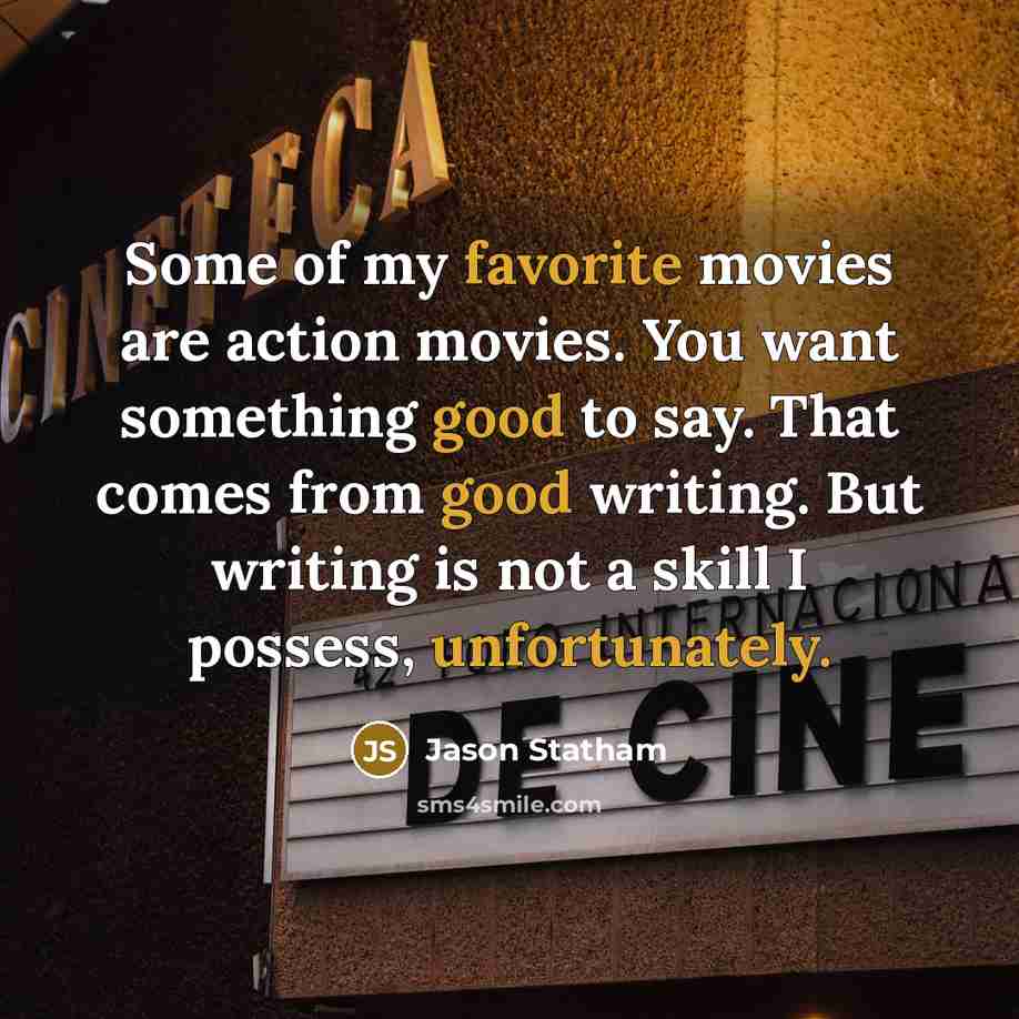 “Some of my favorite movies are action movies. You want…” quote by Jason Statham