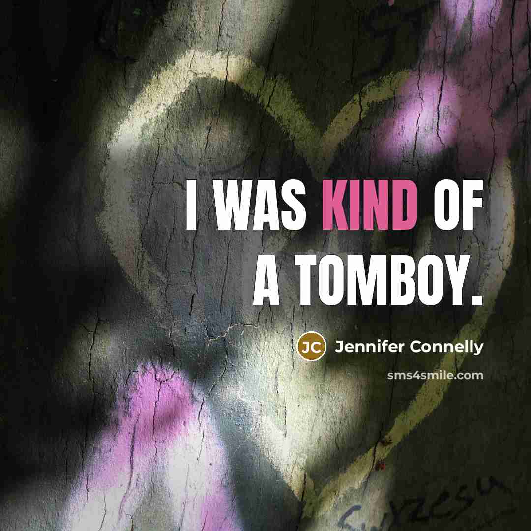“I was kind of a tomboy.…” quote by Jennifer Connelly