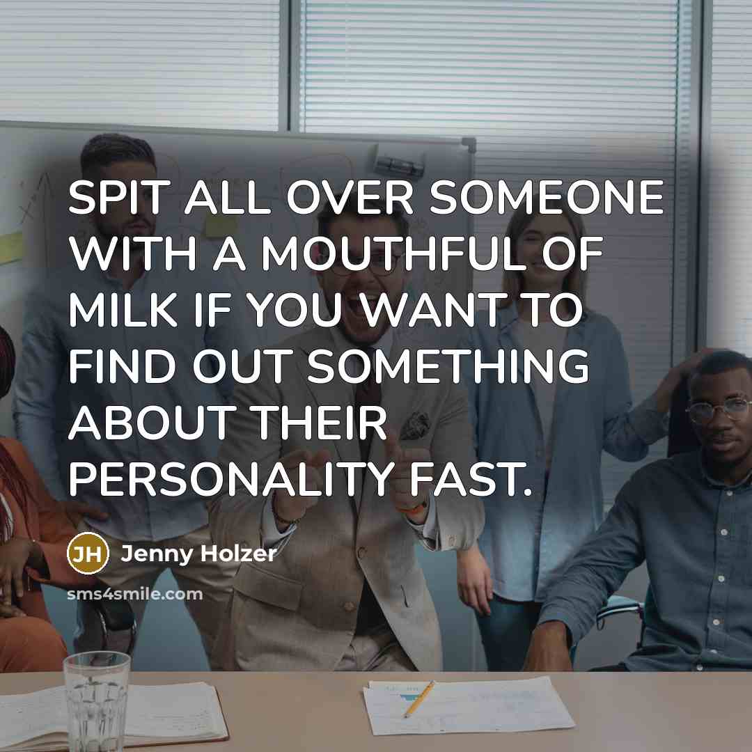 “SPIT ALL OVER SOMEONE WITH A MOUTHFUL OF MILK IF…” quote by Jenny Holzer