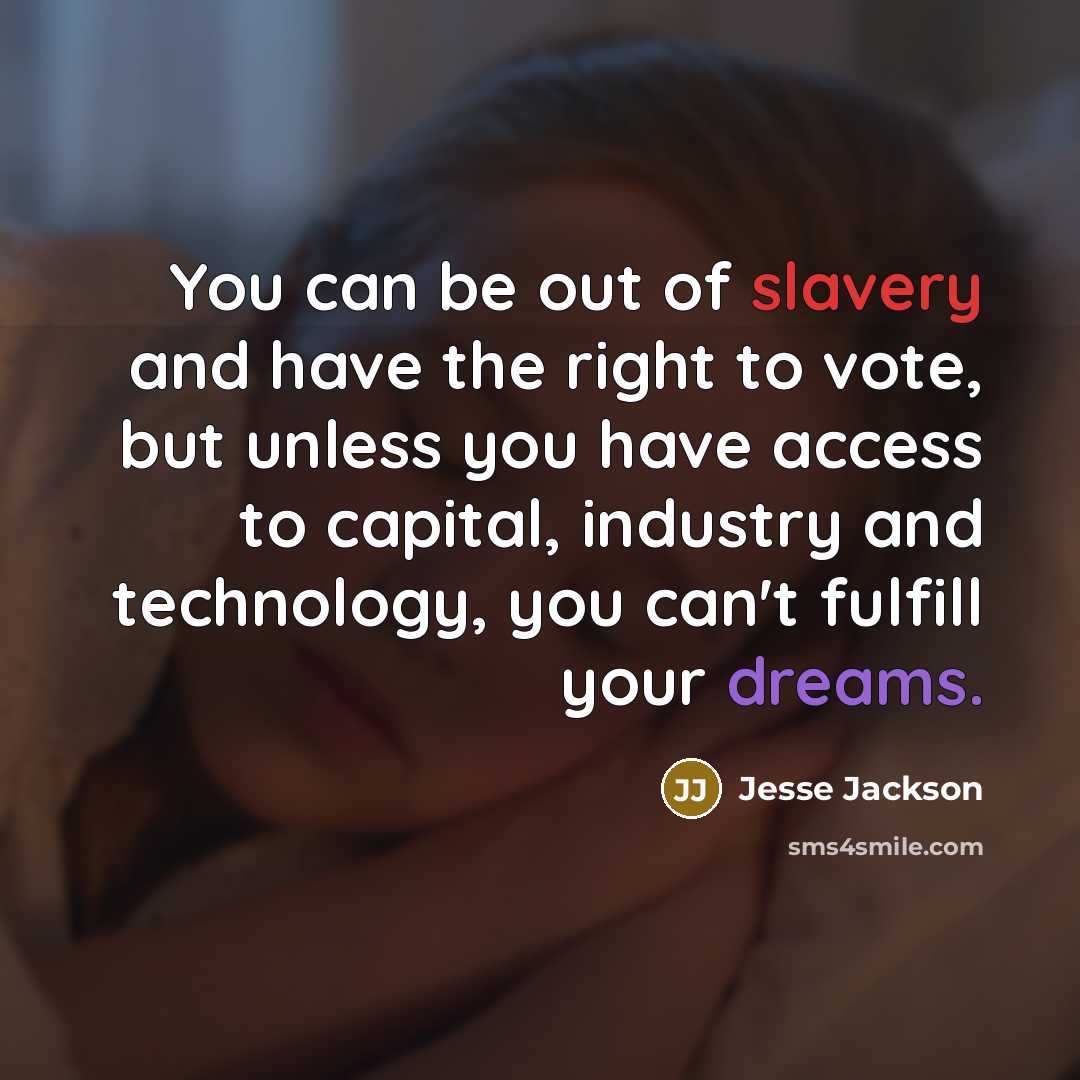 “You can be out of slavery and have the right…” quote by Jesse Jackson
