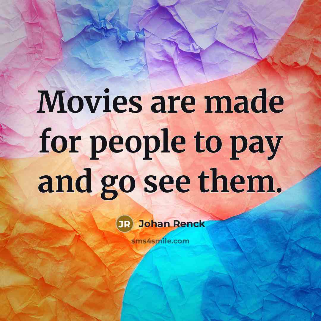 “Movies are made for people to pay and go see them.” quote by Johan Renck