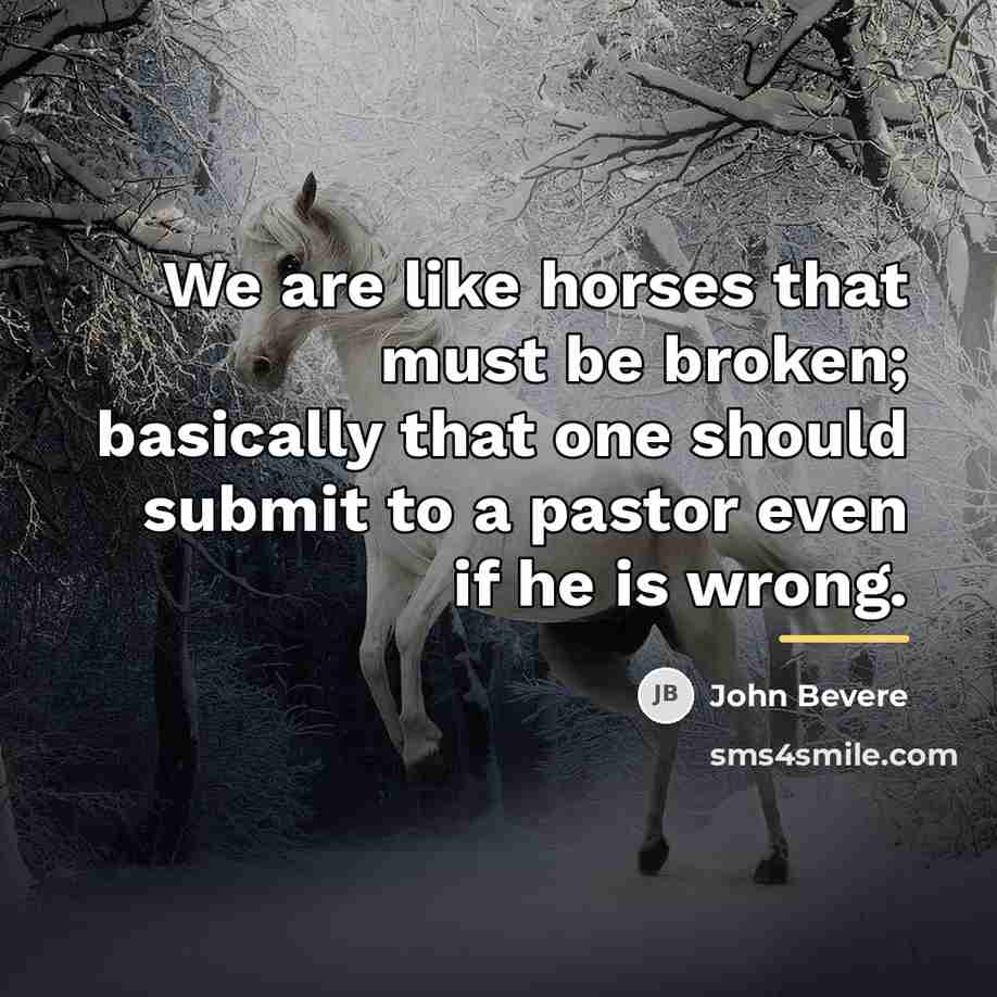 “We are like horses that must be broken; basically that…” quote by John Bevere