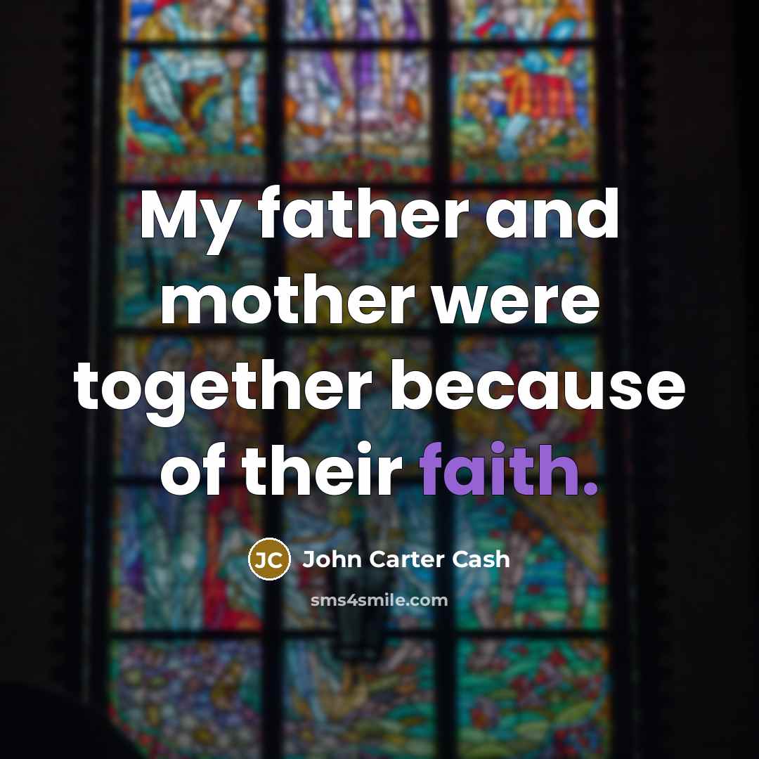 “My father and mother were together because of their faith.…” quote by John Carter Cash