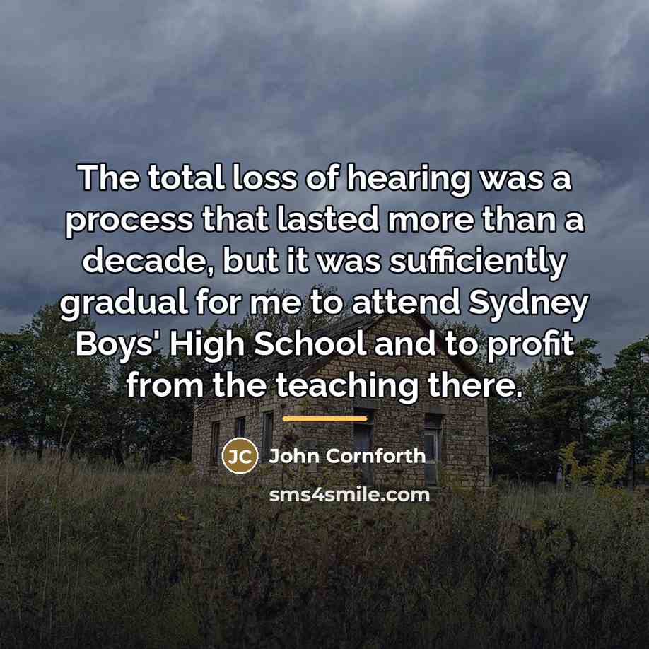 “The total loss of hearing was a process that lasted…” quote by John Cornforth