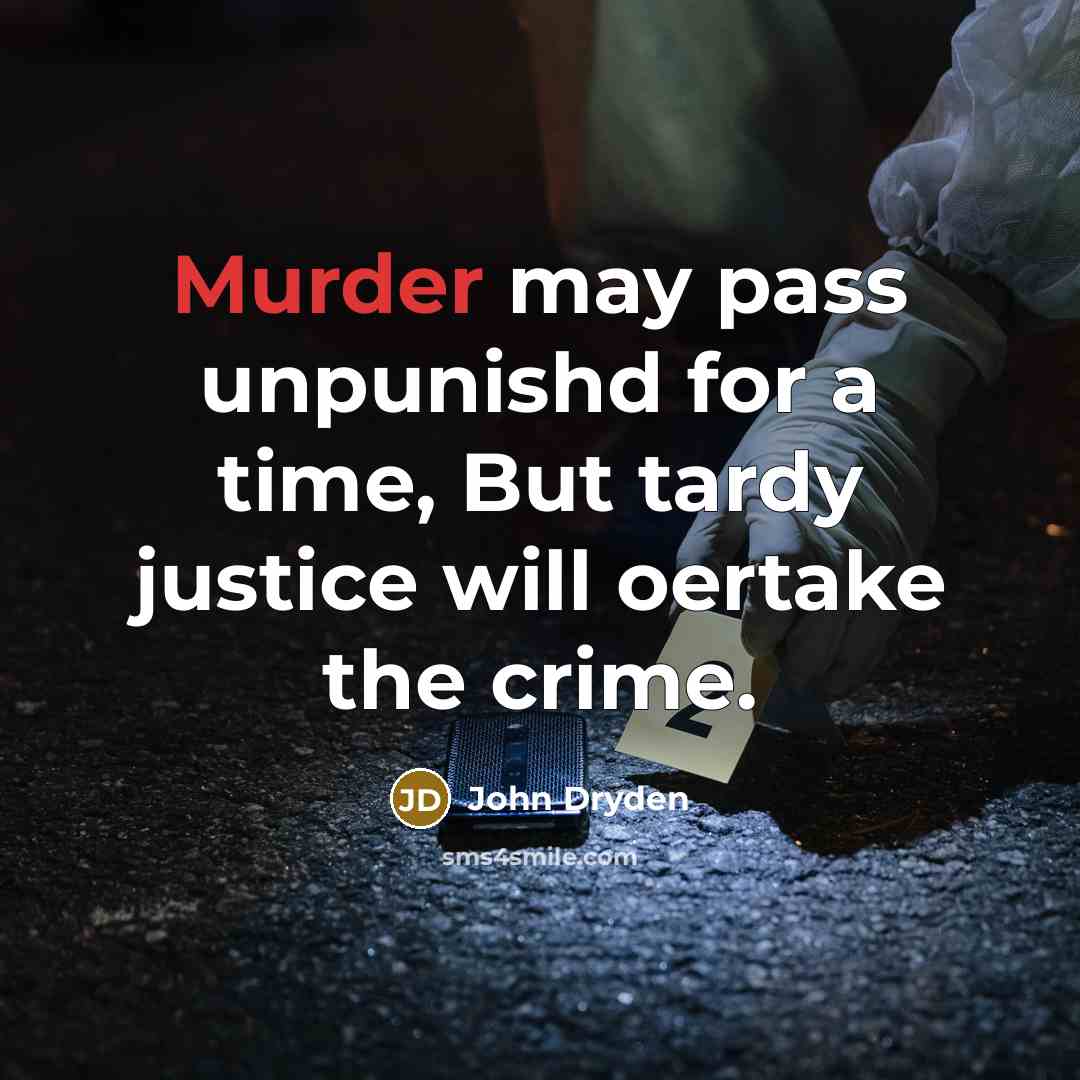 “Murder may pass unpunishd for a time, But tardy justice…” quote by John Dryden