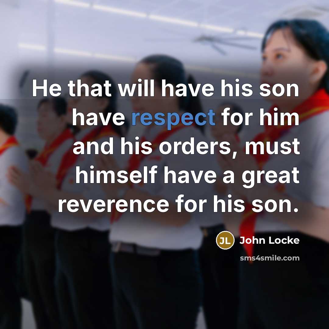 “He that will have his son have respect for him…” quote by John Locke