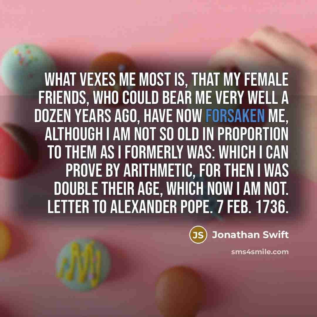 “What vexes me most is, that my female friends, who…” quote by Jonathan Swift