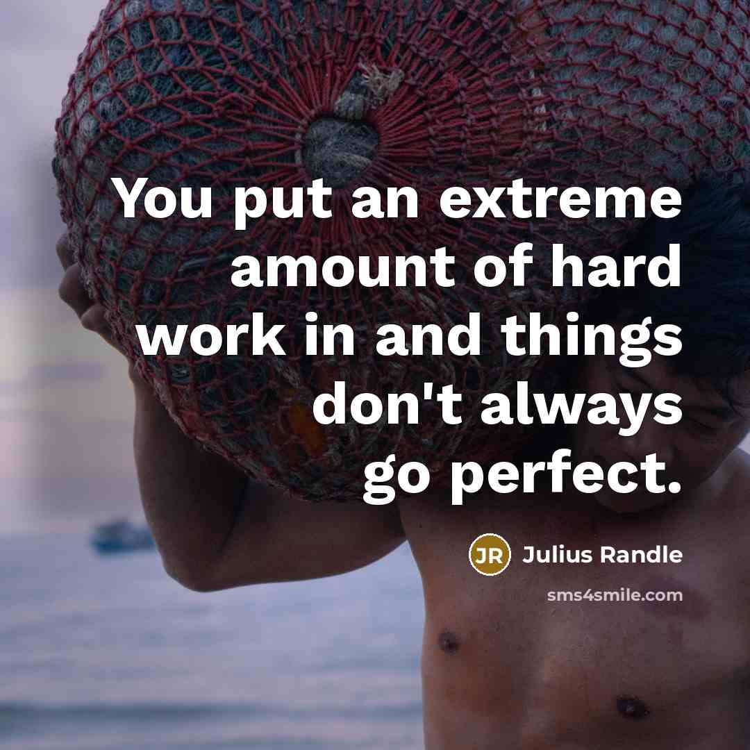 “You put an extreme amount of hard work in and things don't always go perfect.” quote by Julius Randle