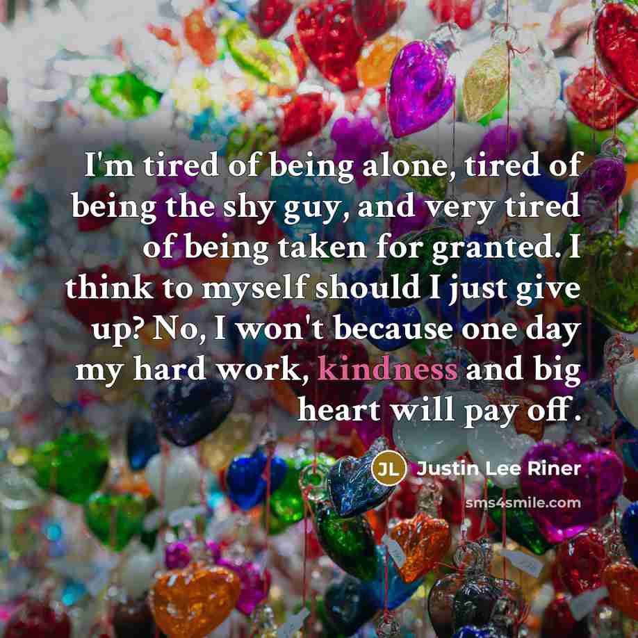 “I'm tired of being alone, tired of being the shy…” quote by Justin Lee Riner