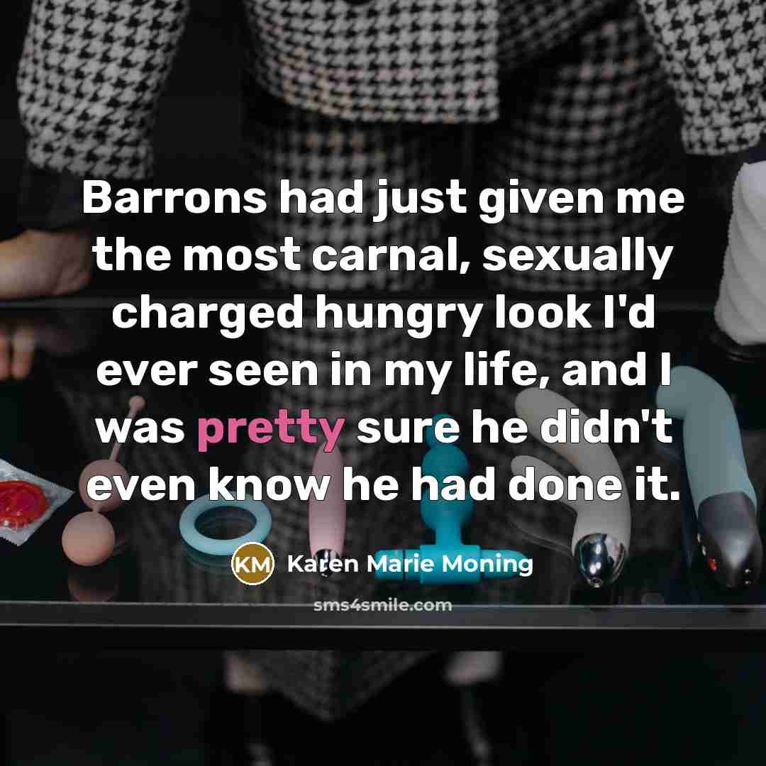 “Barrons had just given me the most carnal, sexually charged…” quote by Karen Marie Moning