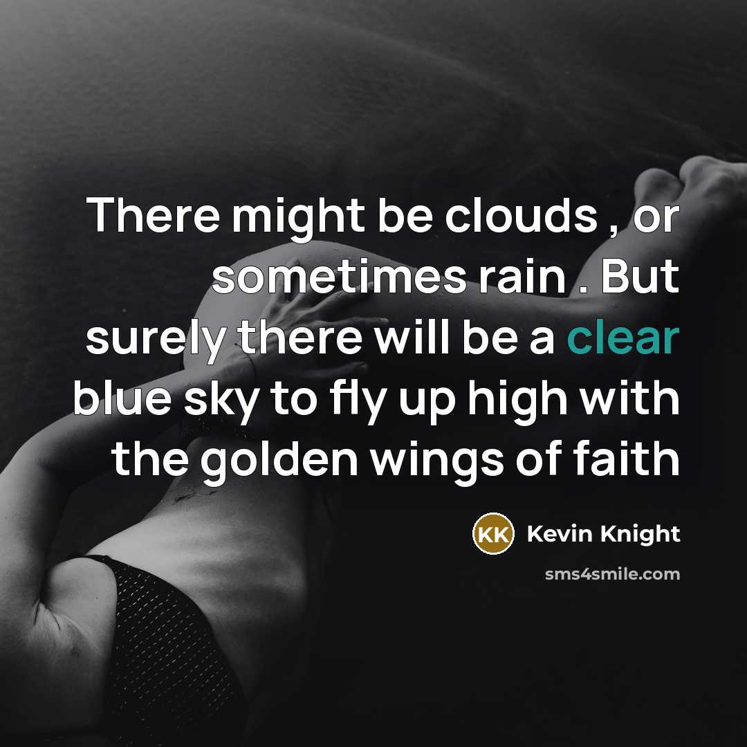 “There might be clouds , or sometimes rain . But…” quote by Kevin Knight