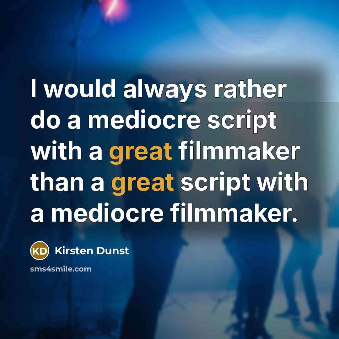 “I would always rather do a mediocre script with a…” quote by Kirsten Dunst
