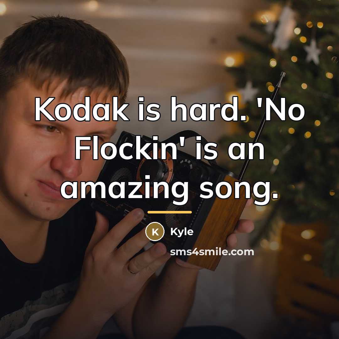 “Kodak is hard. 'No Flockin' is an amazing song.…” quote by Kyle