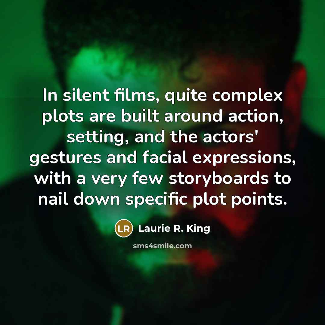 “In silent films, quite complex plots are built around action,…” quote by Laurie R. King