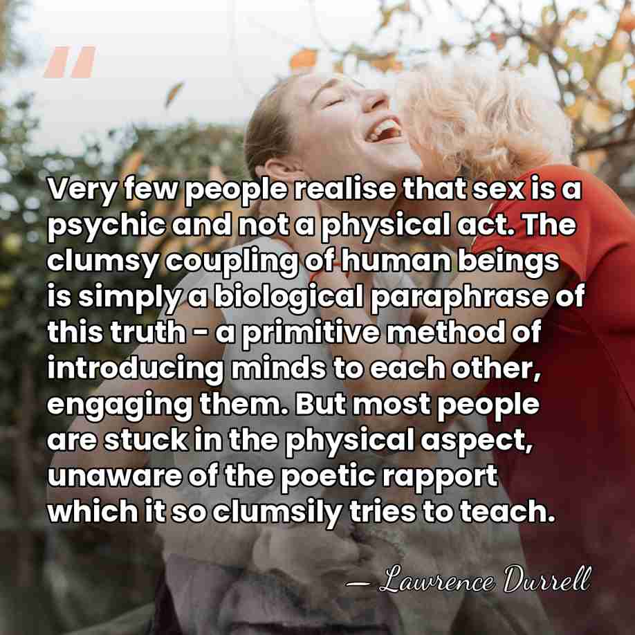 Very few people realise that sex is a psychic and not a&hellip; - Lawrence Durrell