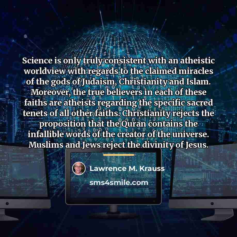 “Science is only truly consistent with an atheistic worldview with…” quote by Lawrence M. Krauss